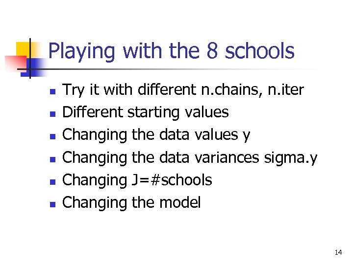 Playing with the 8 schools n n n Try it with different n. chains,