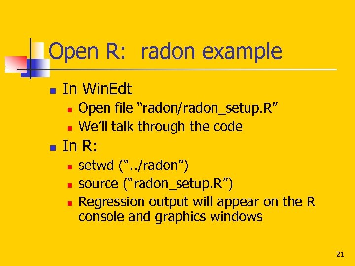 Open R: radon example n In Win. Edt n n n Open file “radon/radon_setup.
