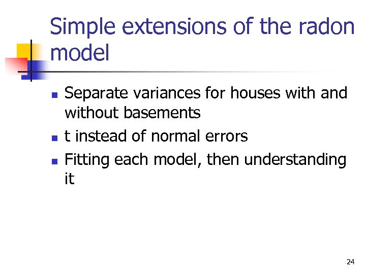Simple extensions of the radon model n n n Separate variances for houses with