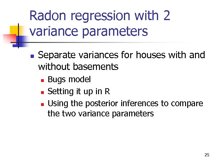 Radon regression with 2 variance parameters n Separate variances for houses with and without