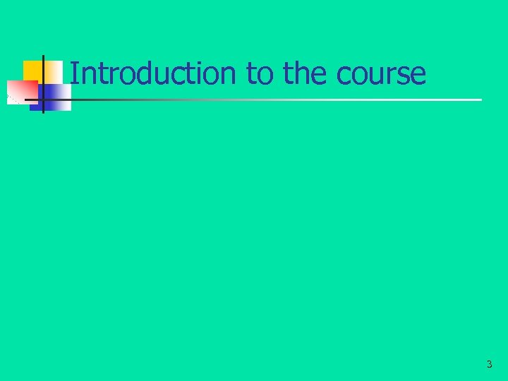Introduction to the course 3 