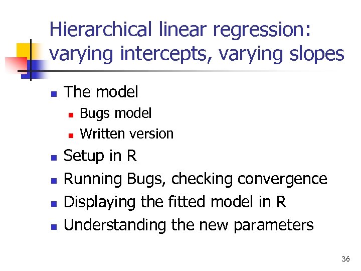Hierarchical linear regression: varying intercepts, varying slopes n The model n n n Bugs