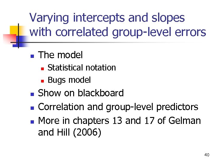 Varying intercepts and slopes with correlated group-level errors n The model n n n