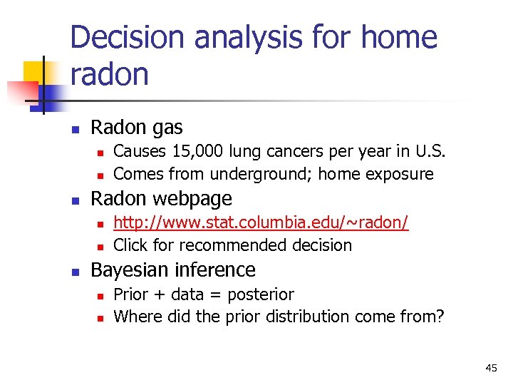 Decision analysis for home radon n Radon gas n n n Radon webpage n