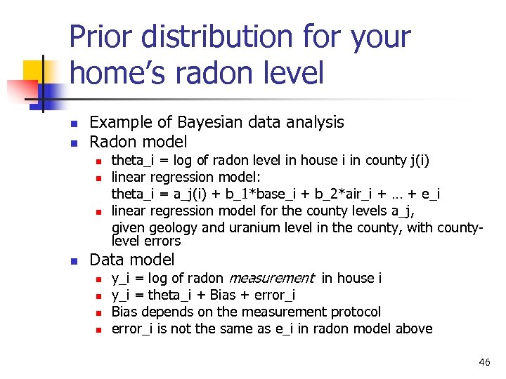 Prior distribution for your home’s radon level n n Example of Bayesian data analysis
