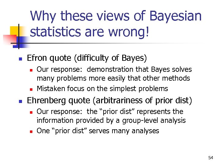Why these views of Bayesian statistics are wrong! n Efron quote (difficulty of Bayes)