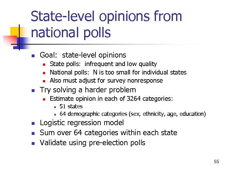 State-level opinions from national polls n Goal: state-level opinions n n State polls: infrequent