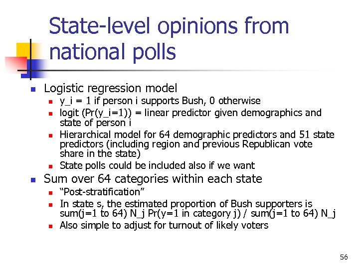 State-level opinions from national polls n Logistic regression model n n n y_i =