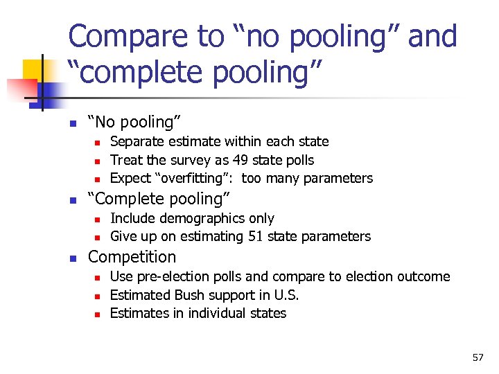 Compare to “no pooling” and “complete pooling” n “No pooling” n n “Complete pooling”