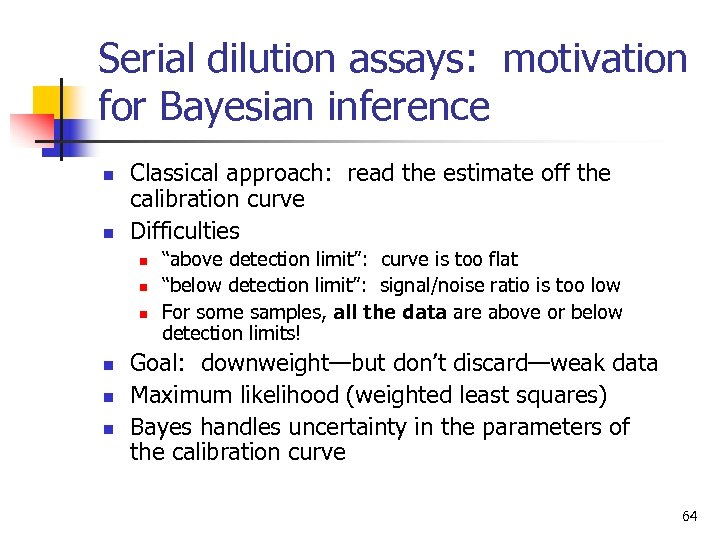 Serial dilution assays: motivation for Bayesian inference n n Classical approach: read the estimate