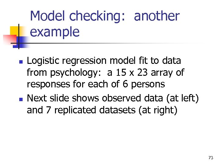 Model checking: another example n n Logistic regression model fit to data from psychology: