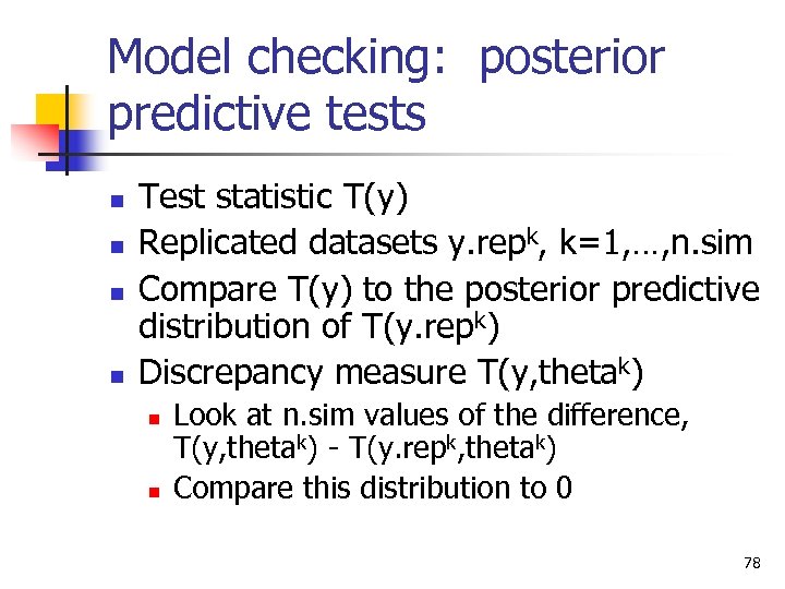 Model checking: posterior predictive tests n n Test statistic T(y) Replicated datasets y. repk,
