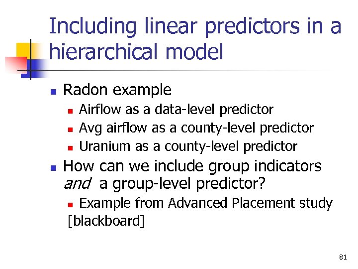 Including linear predictors in a hierarchical model n Radon example n n Airflow as