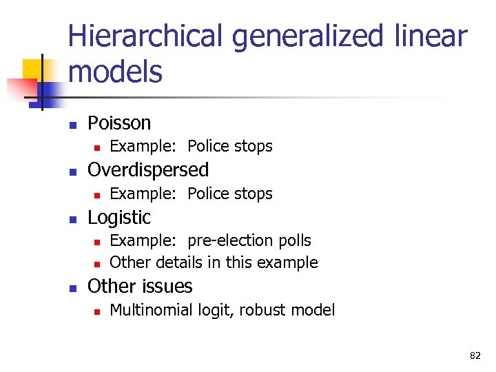Hierarchical generalized linear models n Poisson n n Overdispersed n n Example: Police stops