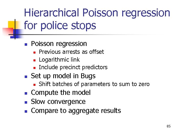 Hierarchical Poisson regression for police stops n Poisson regression n n Set up model