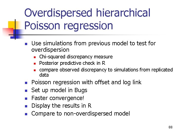Overdispersed hierarchical Poisson regression n Use simulations from previous model to test for overdispersion