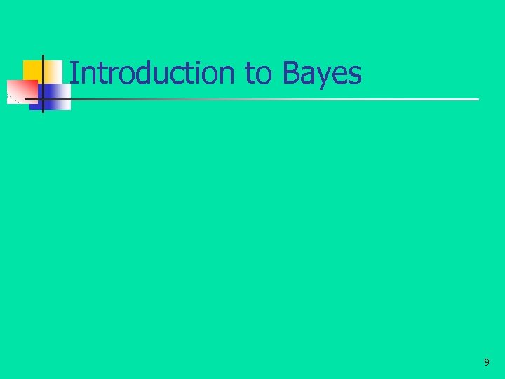 Introduction to Bayes 9 