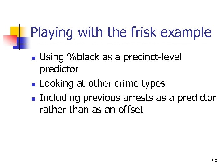Playing with the frisk example n n n Using %black as a precinct-level predictor