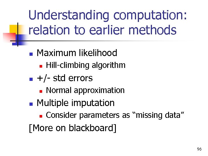 Understanding computation: relation to earlier methods n Maximum likelihood n n +/- std errors