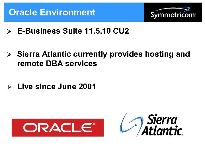 Oracle Environment Ø E-Business Suite 11. 5. 10 CU 2 Ø Sierra Atlantic currently