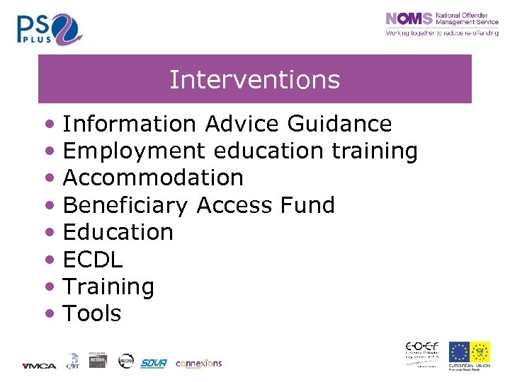 Interventions • Information Advice Guidance • Employment education training • Accommodation • Beneficiary Access