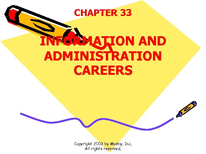 CHAPTER 33 INFORMATION AND ADMINISTRATION CAREERS Copyright 2003 by Mosby, Inc. All rights reserved.