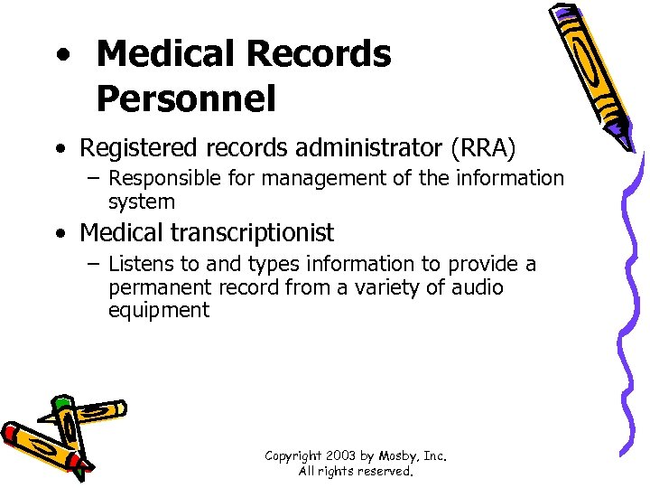  • Medical Records Personnel • Registered records administrator (RRA) – Responsible for management