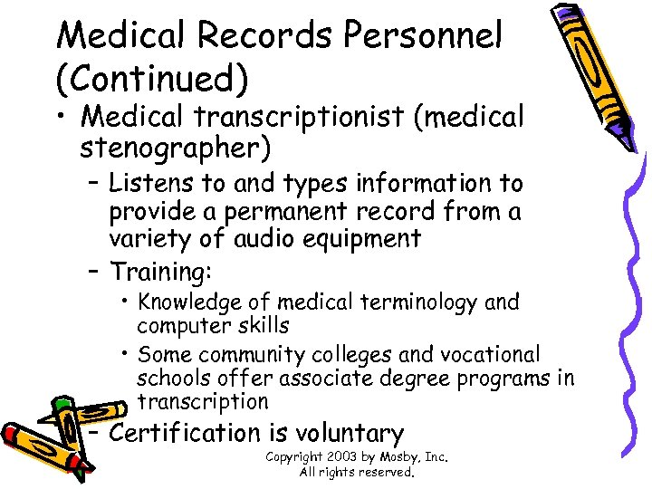 Medical Records Personnel (Continued) • Medical transcriptionist (medical stenographer) – Listens to and types