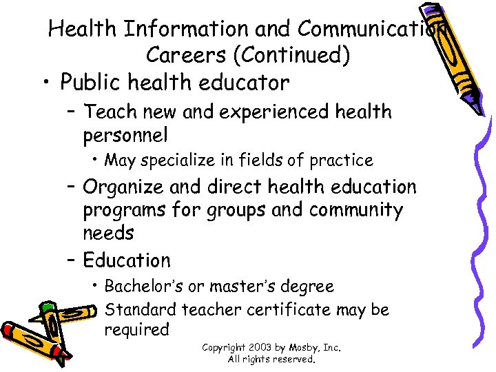 Health Information and Communication Careers (Continued) • Public health educator – Teach new and