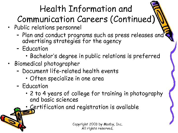 Health Information and Communication Careers (Continued) • Public relations personnel – Plan and conduct