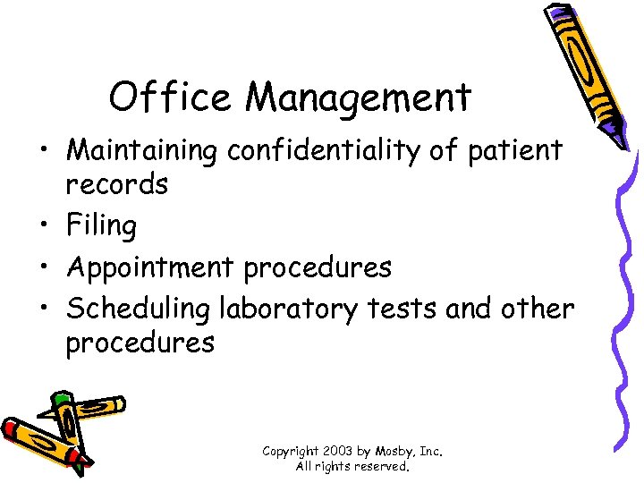 Office Management • Maintaining confidentiality of patient records • Filing • Appointment procedures •