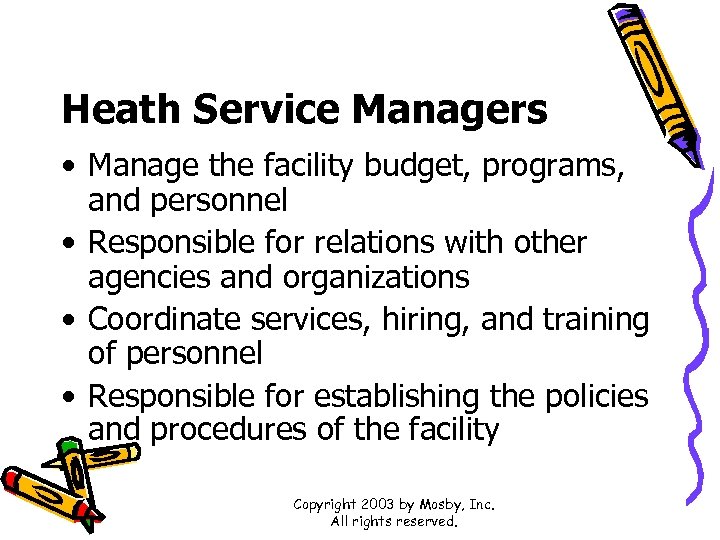 Heath Service Managers • Manage the facility budget, programs, and personnel • Responsible for