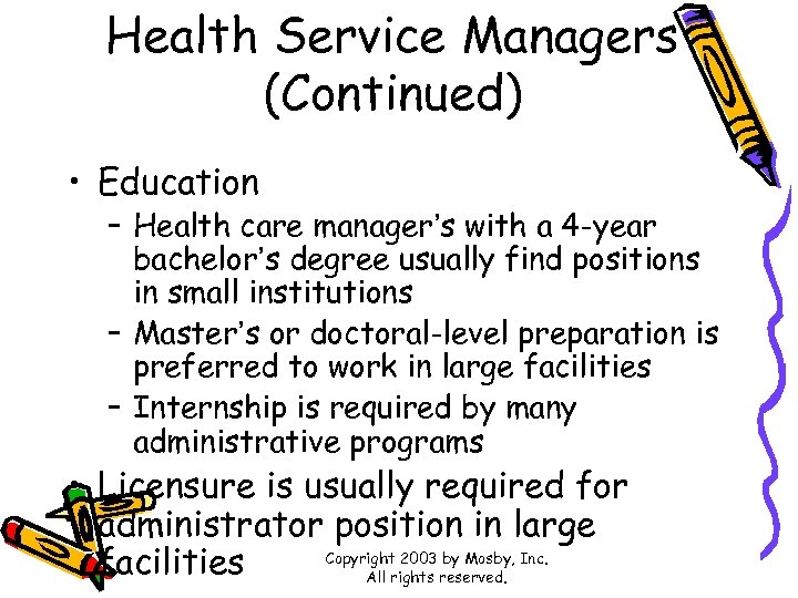 Health Service Managers (Continued) • Education – Health care manager’s with a 4 -year