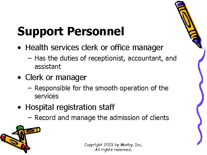 Support Personnel • Health services clerk or office manager – Has the duties of