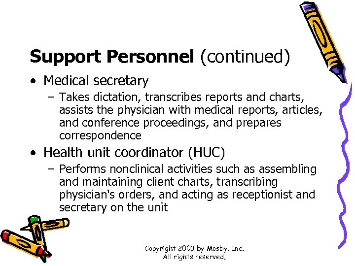 Support Personnel (continued) • Medical secretary – Takes dictation, transcribes reports and charts, assists