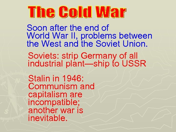 Soon after the end of World War II, problems between the West and the