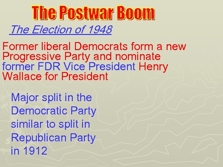 The Election of 1948 Former liberal Democrats form a new Progressive Party and nominate