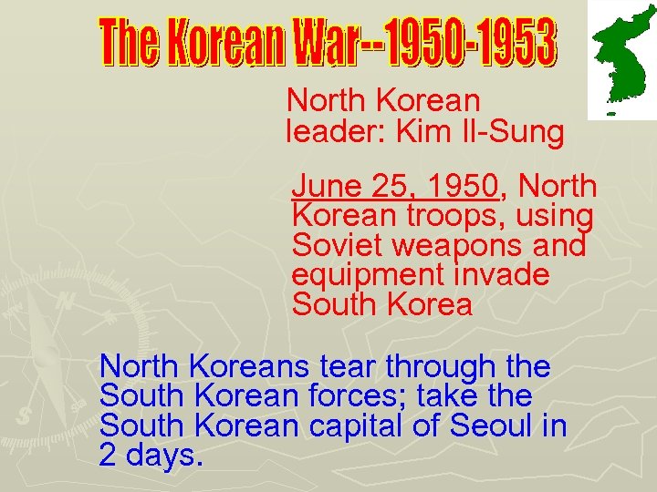 North Korean leader: Kim Il-Sung June 25, 1950, North Korean troops, using Soviet weapons
