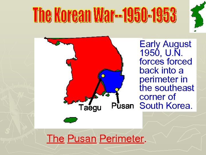 Taegu Early August 1950, U. N. forces forced back into a perimeter in the