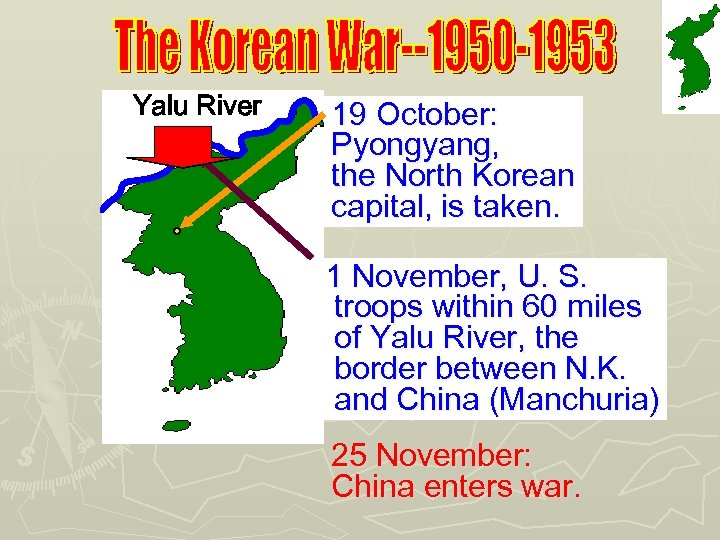 Yalu River 19 October: Pyongyang, the North Korean capital, is taken. 1 November, U.