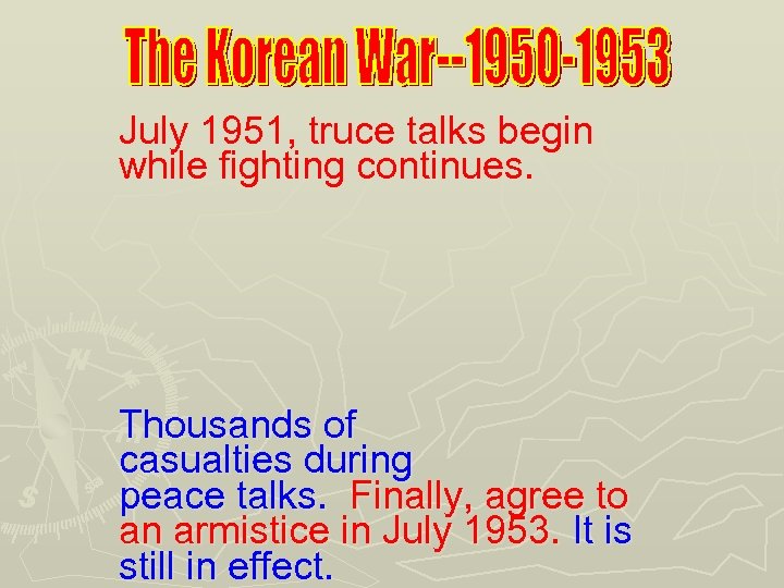 July 1951, truce talks begin while fighting continues. Thousands of casualties during peace talks.