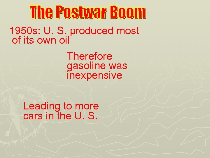 1950 s: U. S. produced most of its own oil Therefore gasoline was inexpensive