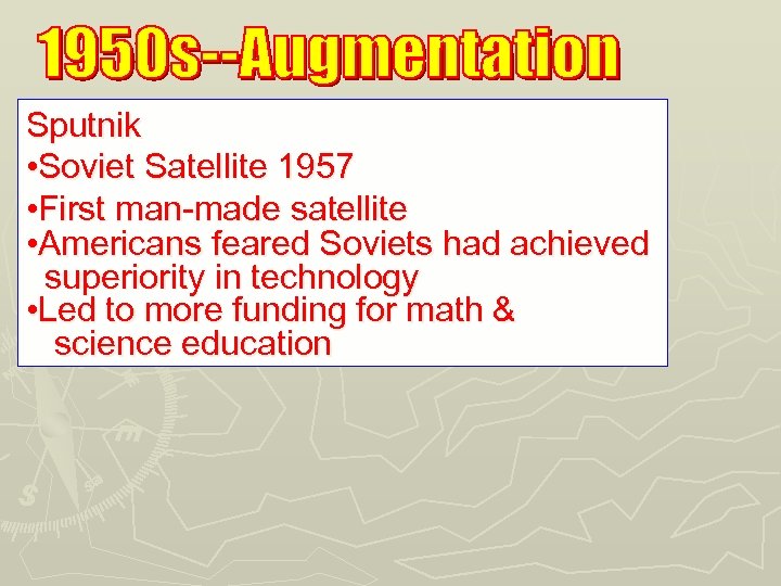 Sputnik • Soviet Satellite 1957 • First man-made satellite • Americans feared Soviets had