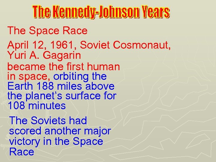 The Space Race April 12, 1961, Soviet Cosmonaut, Yuri A. Gagarin became the first