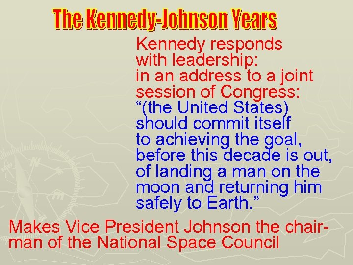 Kennedy responds with leadership: in an address to a joint session of Congress: “(the