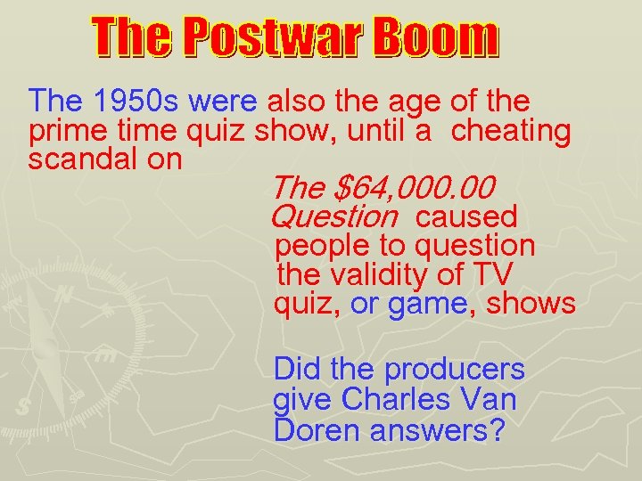 The 1950 s were also the age of the prime time quiz show, until