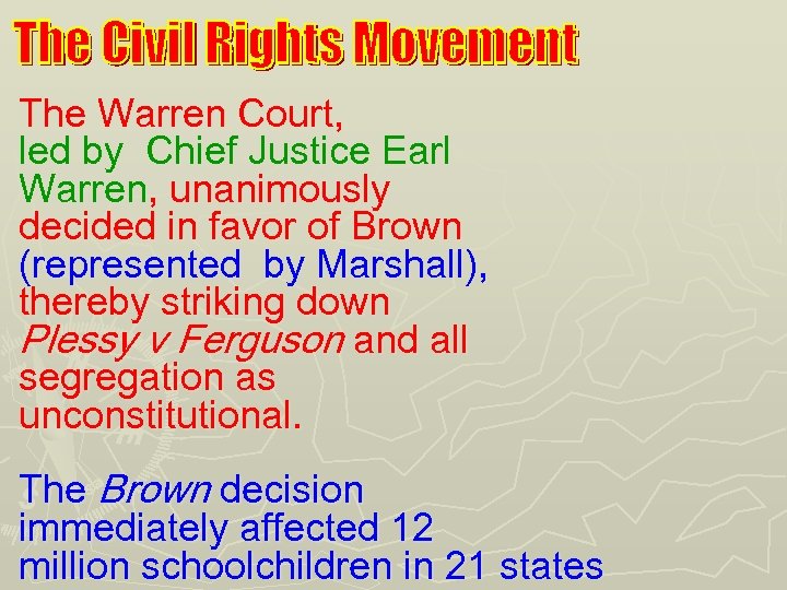 The Warren Court, led by Chief Justice Earl Warren, unanimously decided in favor of
