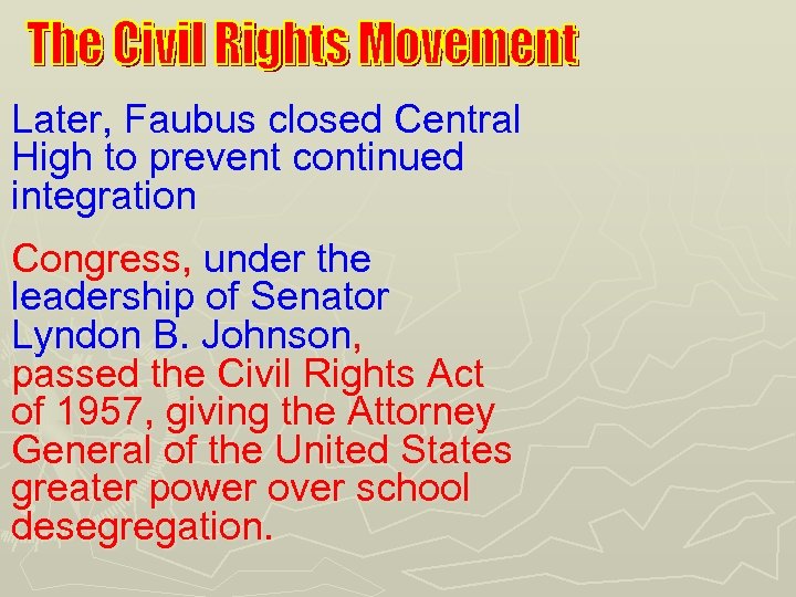 Later, Faubus closed Central High to prevent continued integration Congress, under the leadership of