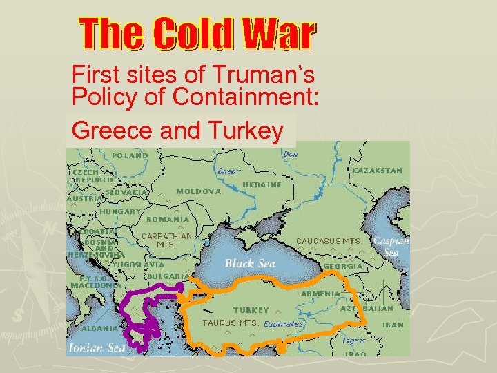 First sites of Truman’s Policy of Containment: Greece and Turkey 