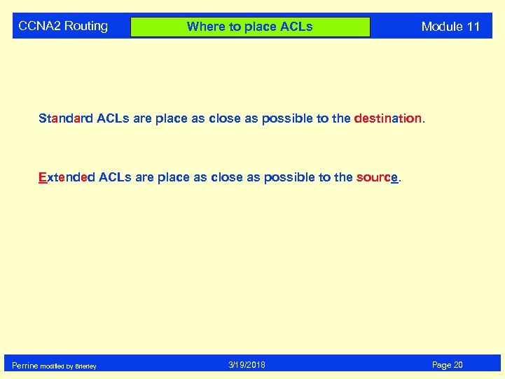 CCNA 2 Routing Where to place ACLs Module 11 Standard ACLs are place as
